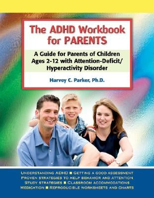 The ADHD Workbook for Parents: A Guide for Parents of Children Ages 2-12 with Attention-Deficit/Hyperactivity Disorder Paperback Specialty Press/A.D.D. Warehouse