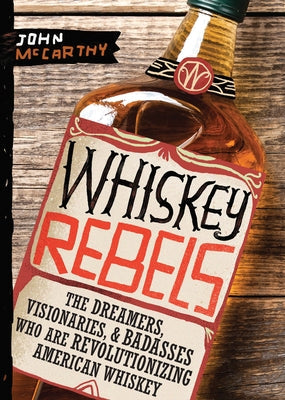 Whiskey Rebels: The Dreamers, Visionaries & Badasses Who Are Revolutionizing American Whiskey Paperback Duopress