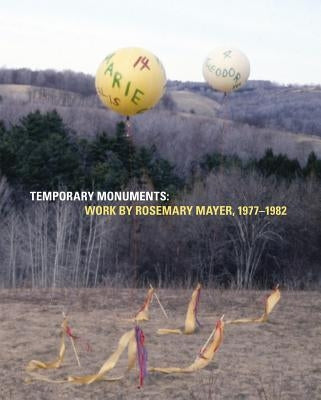 Temporary Monuments: Work by Rosemary Mayer, 1977-1982 Paperback Soberscove Press