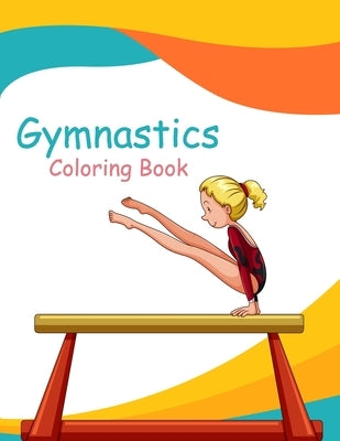 Gymnastics Coloring Book: Gymnast Coloring Book & Sketch Paper Gift For Girls Paperback Independently Published