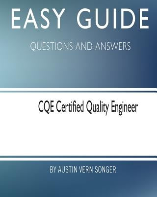 Easy Guide: CQE Certified Quality Engineer: Questions and Answers Paperback Createspace Independent Publishing Platform