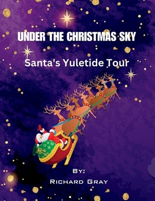 Under The Christmas Sky: Santa's Yuletide Tour Paperback Richard Gray Books