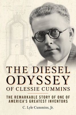 The Diesel Odyssey of Clessie Cummins: The Remarkable Story of One of America's Greatest Inventors Paperback Octane Press
