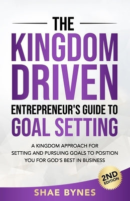 The Kingdom Driven Entrepreneur's Guide to Goal Setting Paperback Kingdom Driven Publishing