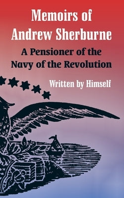 Memoirs of Andrew Sherburne: A Pensioner of the Navy of the Revolution Paperback University Press of the Pacific