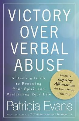 Victory Over Verbal Abuse: A Healing Guide to Renewing Your Spirit and Reclaiming Your Life Paperback Adams Media Corporation