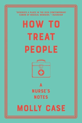 How to Treat People: A Nurse's Notes Paperback W. W. Norton & Company
