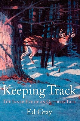 Keeping Track: The Inner Eye of an Outdoor Life Paperback Graybooks LLC