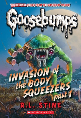 Invasion of the Body Squeezers: Part 1 (Goosebumps Classics #41) Paperback Scholastic Paperbacks