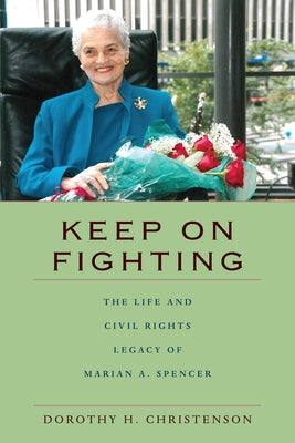 Keep On Fighting: The Life and Civil Rights Legacy of Marian A. Spencer Paperback Ohio University Press