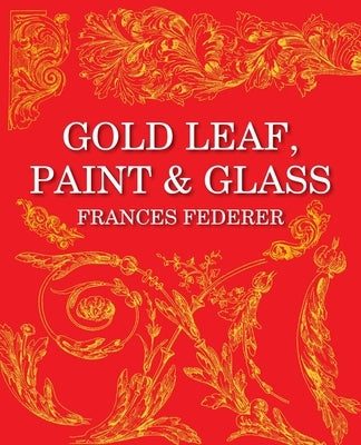 Gold Leaf, Paint & Glass Paperback Gatekeeper Press