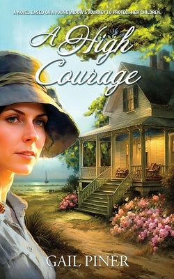 A High Courage: A Novel Based on a Young Woman's Journey to Protect Her Children Paperback Gail S. Russ