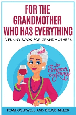 For the Grandmother Who Has Everything: A Funny Book for Grandmothers Paperback Pacific Trust Holdings Nz Ltd.