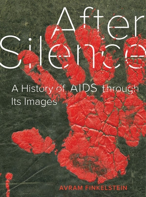 After Silence: A History of AIDS Through Its Images Paperback University of California Press