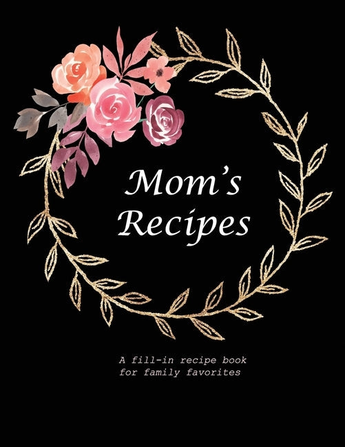 Mom's Recipes: A Fill-in Recipe Book for Family Favorites Paperback Independently Published