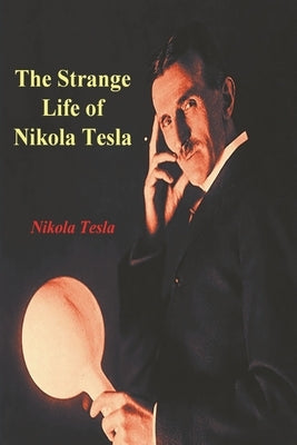 The Strange Life of Nikola Tesla Paperback Must Have Books