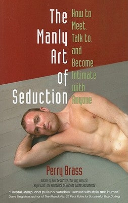 The Manly Art of Seduction: How to Meet, Talk To, and Become Intimate with Anyone Paperback Belhue Press