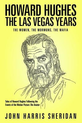 Howard Hughes: The Las Vegas Years: The Women, The Mormons, The Mafia Paperback Createspace Independent Publishing Platform