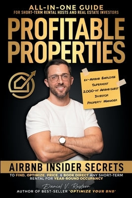 Profitable Properties: Airbnb Insider Secrets to Find, Optimize, Price, & Book Direct any Short-Term Rental Investment for Year-Round Occupan Paperback Optimizemybnb.com LLC