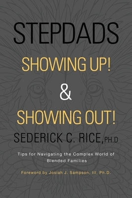 Stepdads Showing Up! & Showing Out!: Tips for Navigating the Complex World of Blended Families Paperback iUniverse