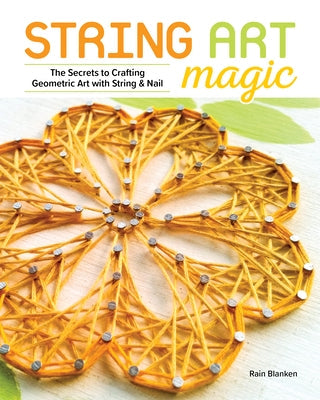 String Art Magic: Secrets to Crafting Geometric Art with String and Nail Paperback Spring House Press
