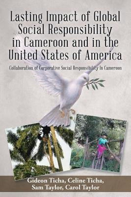 Lasting Impact of Global Social Responsibility in Cameroon and in the United States of America: Collaboration of Corporative Social Responsibility In Paperback Xlibris