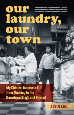 Our Laundry, Our Town: My Chinese American Life from Flushing to the Downtown Stage and Beyond Paperback Fordham University Press