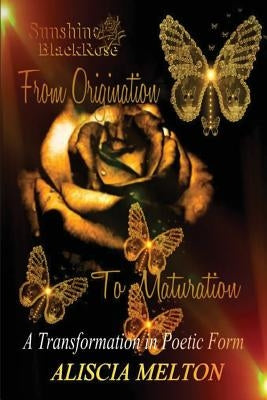 Sunshine BlackRose: From Origination to Maturation Paperback Sunshine Blackrose Publications