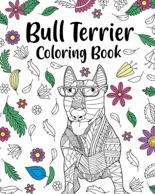 Bull Terrier Coloring Book: Bull Terrier Painting Page, Animal Mandala Coloring Pages Paperback Blurb