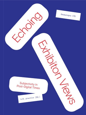 Echoing Exhibition Views: Subjectivity in Post-Digital Times Paperback Onomatopee