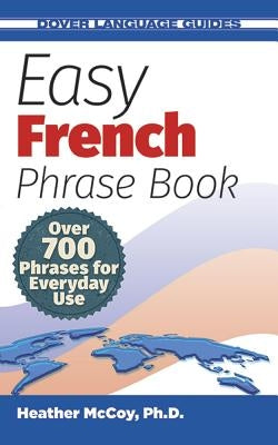 Easy French Phrase Book: Over 700 Phrases for Everyday Use Dover Publications