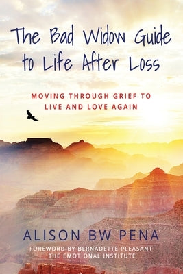 The Bad Widow Guide to Life After Loss: Moving Through Grief to Live and Love Again Paperback Unit X LLC