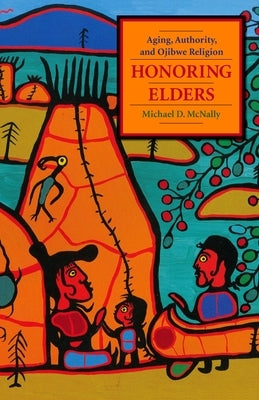 Honoring Elders: Aging, Authority, and Ojibwe Religion Paperback Columbia University Press