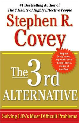The 3rd Alternative: Solving Life's Most Difficult Problems Free Press