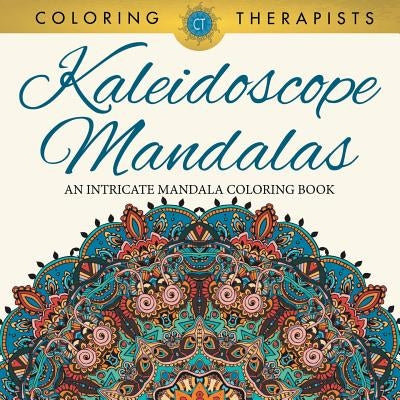 Kaleidoscope Mandalas: An Intricate Mandala Coloring Book Paperback Speedy Publishing LLC