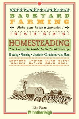 Backyard Farming: Homesteading: The Complete Guide to Self-Sufficiency Paperback Hatherleigh Press