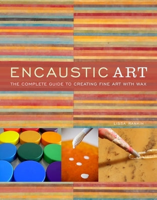 Encaustic Art: The Complete Guide to Creating Fine Art with Wax Paperback Watson-Guptill