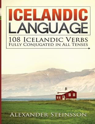 Icelandic Language: 108 Icelandic Verbs Fully Conjugated in All Tenses Paperback Createspace Independent Publishing Platform