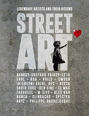 Street Art: Legendary Artists and Their Visions Paperback Shelter Harbor Press