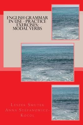 English Grammar in Use - Practice Exercises: Modal Verbs Paperback Createspace Independent Publishing Platform