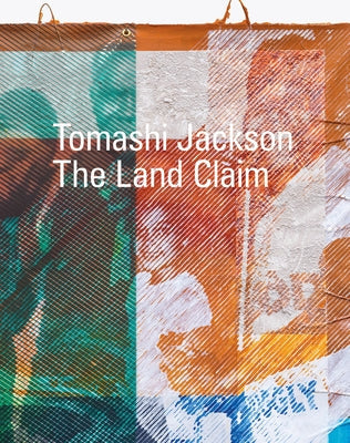 Tomashi Jackson: The Land Claim Paperback Delmonico Books