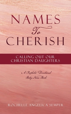 Names To Cherish: Calling Out Our Christian Daughters Paperback Xulon Press