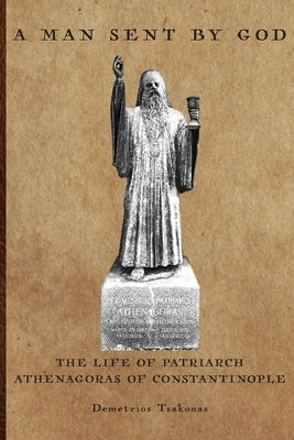 A Man Sent By God: The Life of Patriarch Athenagoras of Constantinople Paperback Holy Cross Orthodox Press