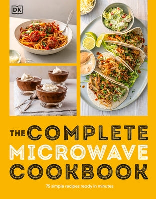 The Complete Microwave Cookbook: 75 Simple Recipes Perfect for Your Microwave Paperback DK Publishing (Dorling Kindersley)