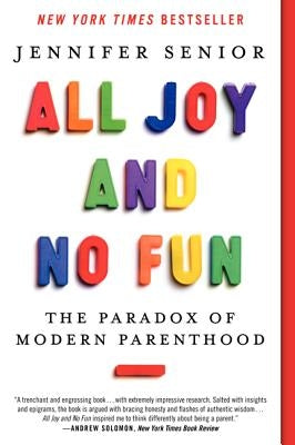 All Joy and No Fun: The Paradox of Modern Parenthood Paperback Ecco Press