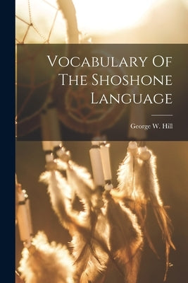Vocabulary Of The Shoshone Language Paperback Legare Street Press