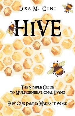 Hive: The Simple Guide to Multigenerational Living Paperback iUniverse