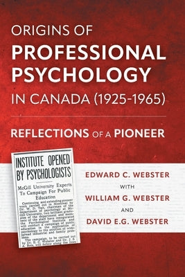 Origins of Professional Psychology in Canada (1925-1965): Reflections of a Pioneer Paperback FriesenPress