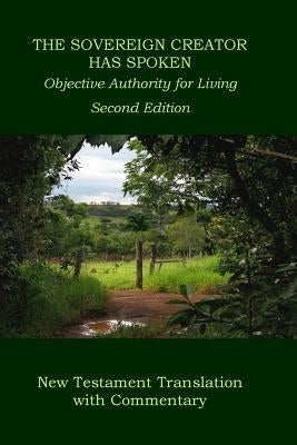 The Sovereign Creator Has Spoken-New Testament Translation w/ Commentary-2nd Ed.: Objective Authority For Living Bible Wnp