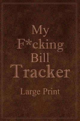 My F*cking Bill Tracker Large Print Paperback Blurb